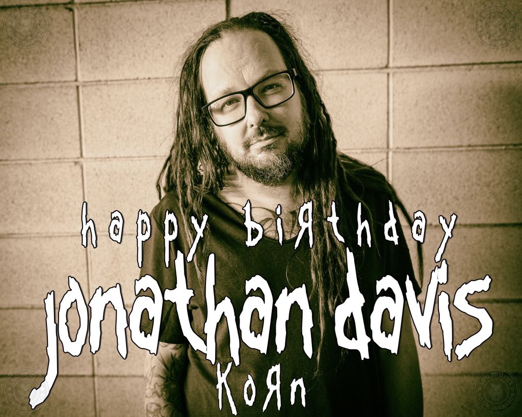 HBD JD: Happy Birthday to Jonathan Davis of Ko n!   