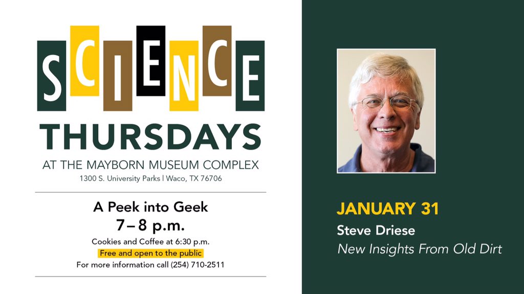 BaylorGeo's tweet image. Mark your calendars! Dr. Steve Driese will be giving a talk for Science Thursdays at the @MaybornMuseum on Thursday, January 31 from 7-8 pm (refreshments at 6:30 pm). His talk is titled “New Insights from Old Dirt”.