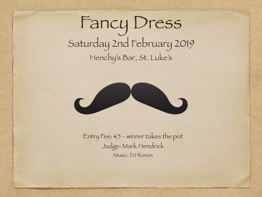 Fancy Dress on Saturday 2nd February 2019 in <a href="/HenchysStLukes/">Henchys Bar</a> All welcome. Entry Fee is €5 - the winner takes the pot. Henchy’s own Mark Hendrick is the judge, and music will be by DJ Ronan.