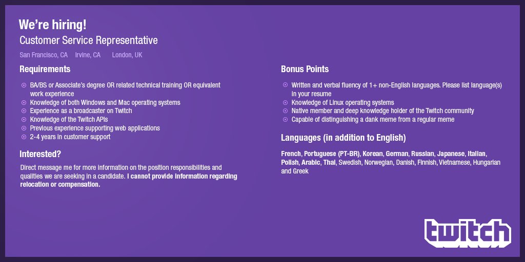 .<a href="/TwitchSupport/">Twitch Support</a> is hiring for a Customer Support Representative role in San Francisco (CA), Irvine (CA) or London (UK). 

For more information see the image below and DM me if interested!