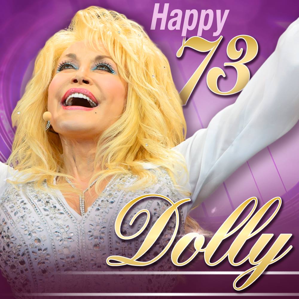 HAPPY BIRTHDAY! Join us in wishing Dolly Parton a happy birthday. The singer turns 73 today.  