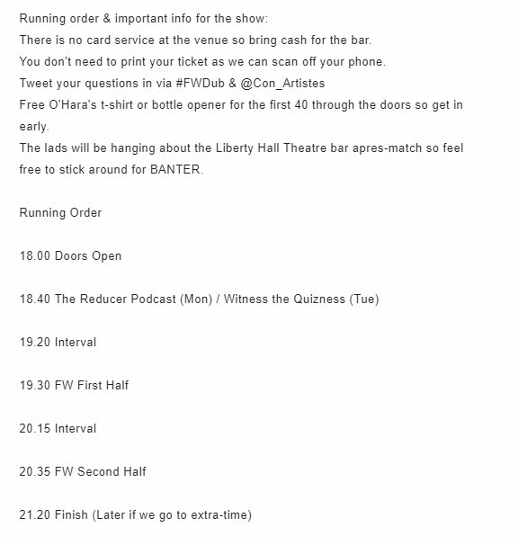 Con_Artistes's tweet photo. Running order &amp; other info for the two SOLD-OUT #FWDub shows this Monday &amp; Tuesday. 

@maxrushden 
@bglendenning 
@larssivertsen 
@barneyronay 
@Paolo_Bandini 
@fishplums 
@TheReducerPod 
@gcooney93 
@shockproofbeats 
@EmmetKirwan 
@thequizness 
@OHarasBeers 
@liberty_hall https://t.co/Zg7spe0K12