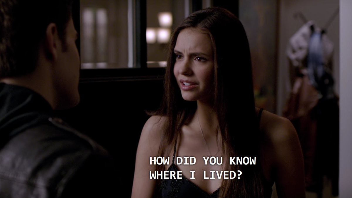 no stefan, you know where she lives bc you've spent the last few months following her every move.