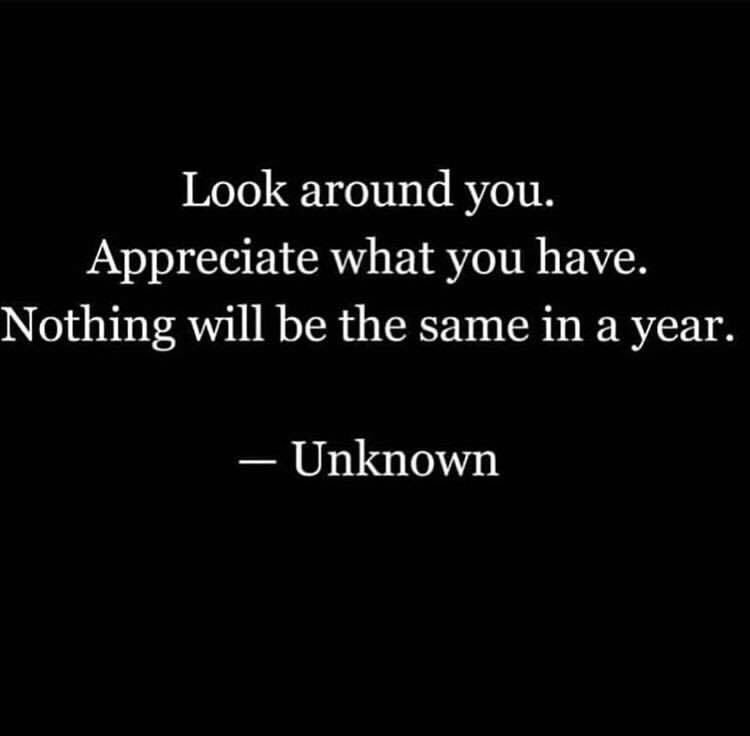 Look around you. Appreciate what you have. Nothing will be the same in a year. 

#changeisnecessary #DrTraciLynn