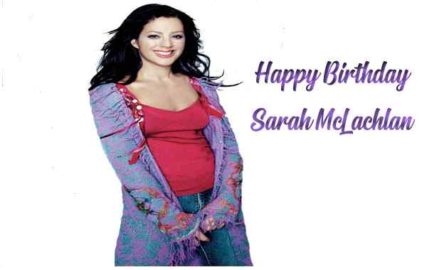 Happy Birthday Sarah McLachlan  