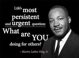 "Life's most persistent and urgent question: What are you doing for others?" -MLK #MLKDay