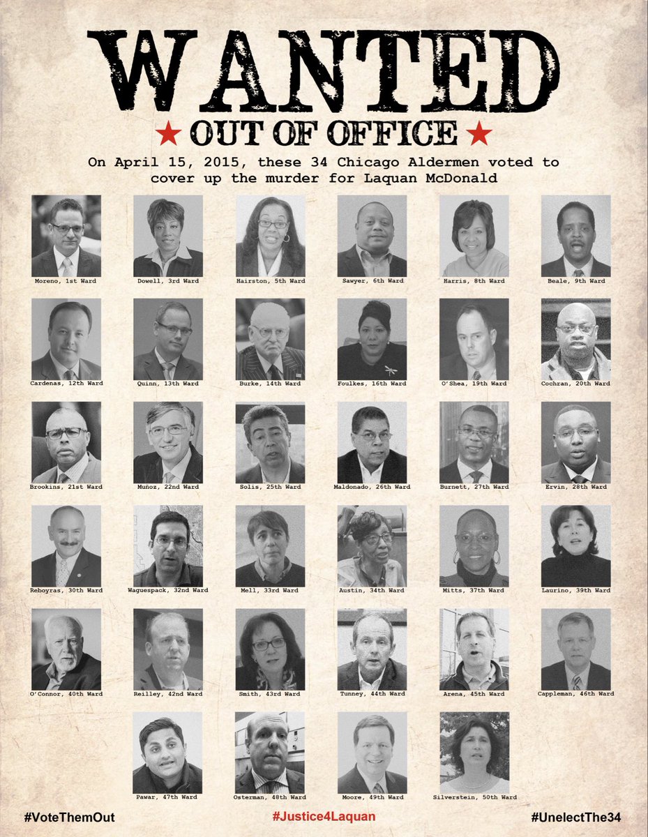 WANTED: Out of office. These 34 Alderpeople voted to cover up the murder of #LaquanMcDonald. Vote them ALL out! They all are up for re-election next month. #16ShotsAndACoverUp #TheWholeDamnSystemIsGuiltyAsHell
