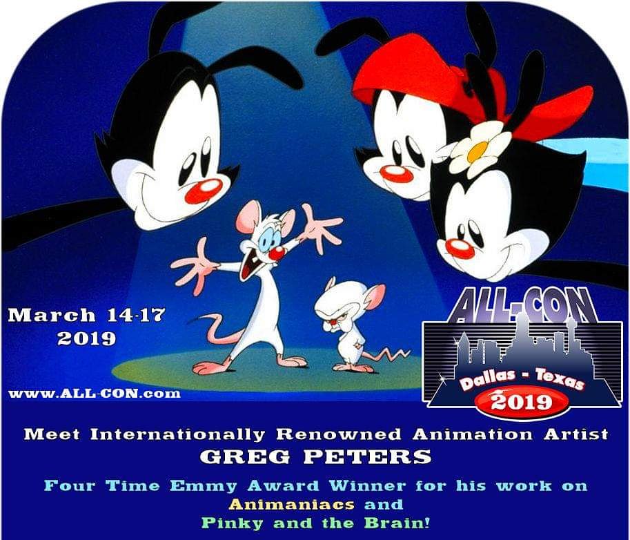 Meet 4x Emmy awarded Animation Greg Peters (Animaniacs and Pinky and the Brain) ALL-CON
Celebrating fifteen years!
March 14-17, 2019, Addison, TX
$60 for all four days.
ALL-CON.net # animaniacs #animation allcon #photoop #cosplay