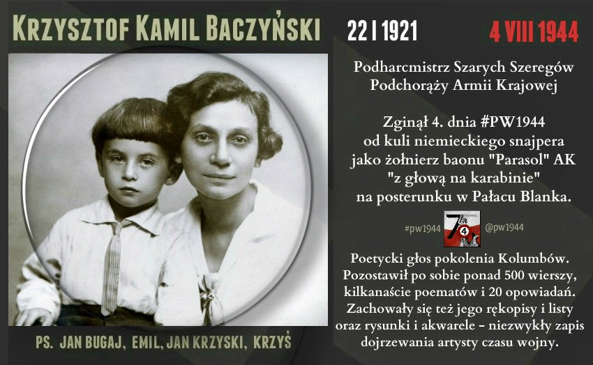 🇵🇱 PAMIĘĆ #PW1944 📍98 lat temu w Warszawie urodził się KRZYSZTOF KAMIL BACZYŃSKI Matko, jak mnie uchronisz, gdy czarni ludzie otuleni w noc, mimo twych dłoni wzniesionych jak namiot modlitwy, prowadzą parskające szeregi piorunów jak tabun upiornych koni? - Autobiografia