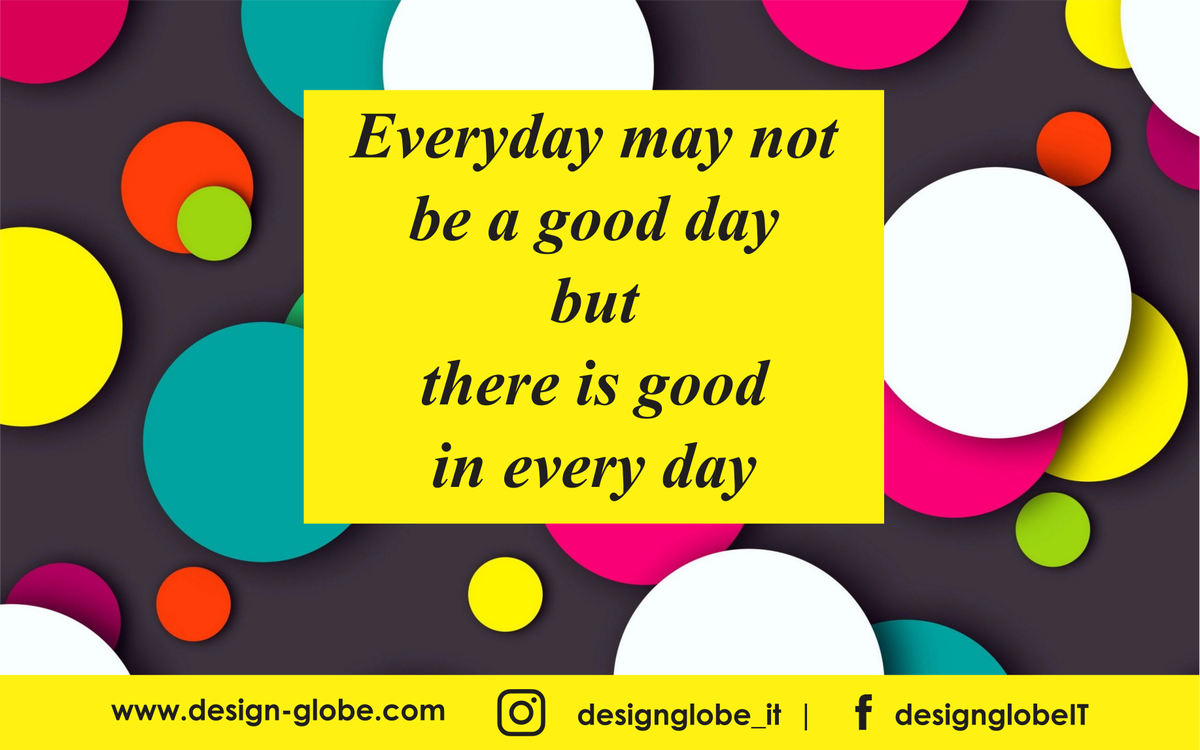 Design_Globe's tweet photo. Everyday may not be a good day but there is good in every day. #motivation #life #quote #focus #DesignGlobeITSolutions https://t.co/bSQX3Bmq8k