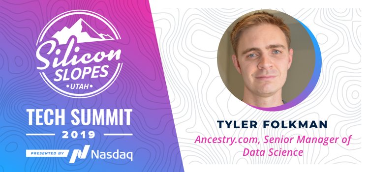 We're a big fan of <a href="/tyler_folkman/">Tyler Folkman</a> Senior Data Science Manager at <a href="/Ancestry/">Ancestry</a>! If you missed Tyler at <a href="/RecursionPharma/">Recursion</a> Data Science meet-up in 2018, come see him at <a href="/siliconslopes/">Silicon Slopes</a> Tech Summit AI Track!
