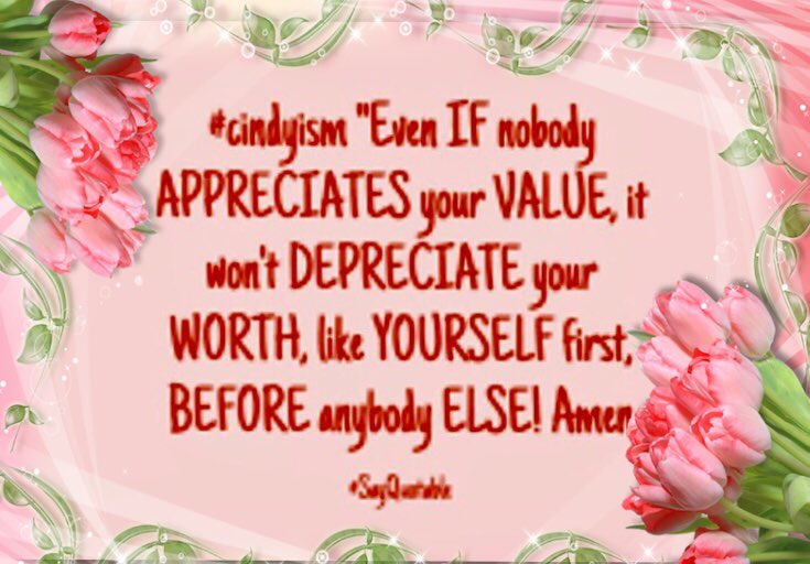 #cindyism #love #appreciation #selflove #quote #lifequotes #motivation #redneckgranny #likeyourself #value #inspiration “EVEN if nobody APPRECIATES your VALUE, it won’t  DEPRECIATE your WORTH, like YOURSELF first, BEFORE anybody ELSE” God bless us all