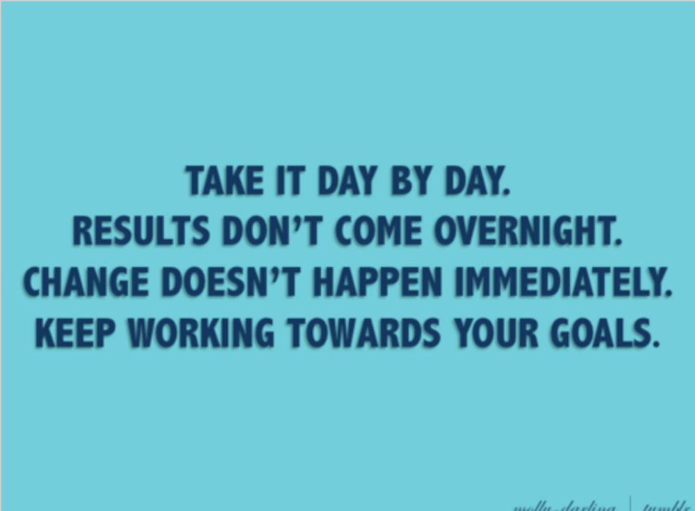 TAKE IT DAY BY DAY! Keep working towards your goals!  
#2019goals #success #courage #fearless #whatsnext #whatsyouredge #whatsnext #whatsyourpurpose #selflove #lifecoach