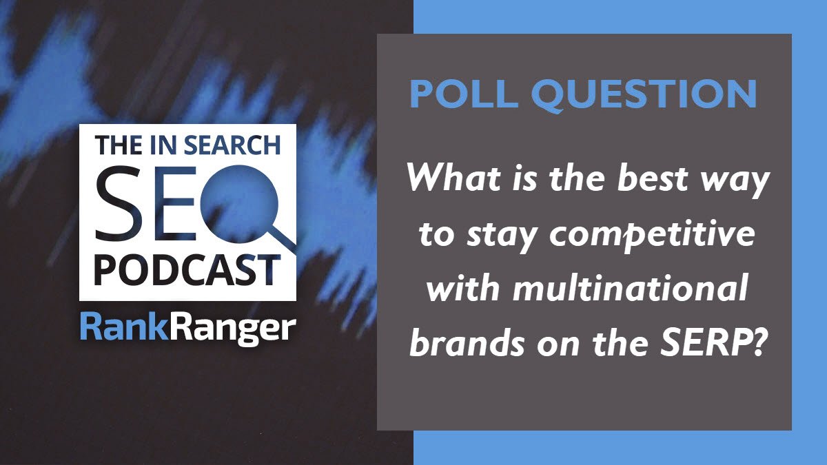 RankRanger's tweet image. We want to know your thoughts and tips on winning on the SERP against the major brands. Let us know in our poll and your answer may be featured in next week&apos;s podcast! ow.ly/LVy930npakx

#SEOthoughts #SEOideas