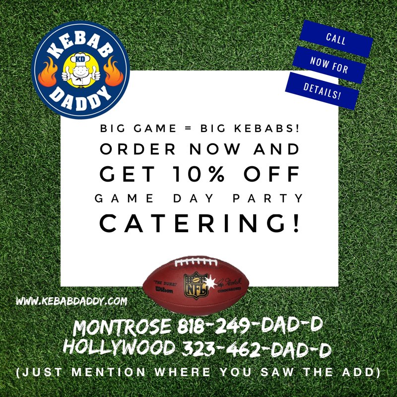 BIG GAME equals BIG KEBABS! ORDER NOW and get 10% OFF game day party CATERING! Call now and ask for a catering specialist for details.  
Montrose (818)249-DAD-D Hollywood (323)462-DAD-D kebabdaddy.com  

#kebabdaddy #bestcatering #partyfood #football #healthyfood #LAeats