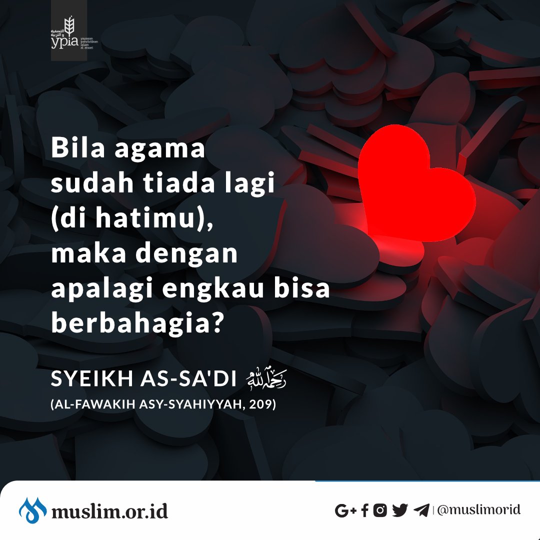Bila agama sudah tiada lagi (di hatimu), maka dengan apalagi engkau bisa berbahagia?