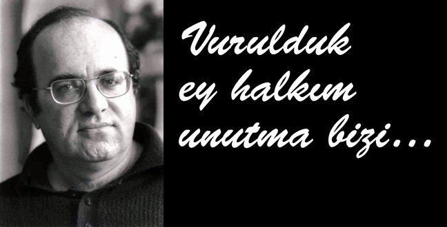 "Bir gün mezarlarımızda güller açacak ey halkım, unutma bizi... Bir gün sesimiz hepimizin kulaklarında yankılanacak ey halkım, unutma bizi...

Özgürlüğe adanmış bir top çiçek gibiyiz şimdi, hep birlikteyiz ey halkım unutma bizi, unutma bizi, unutma bizi..."