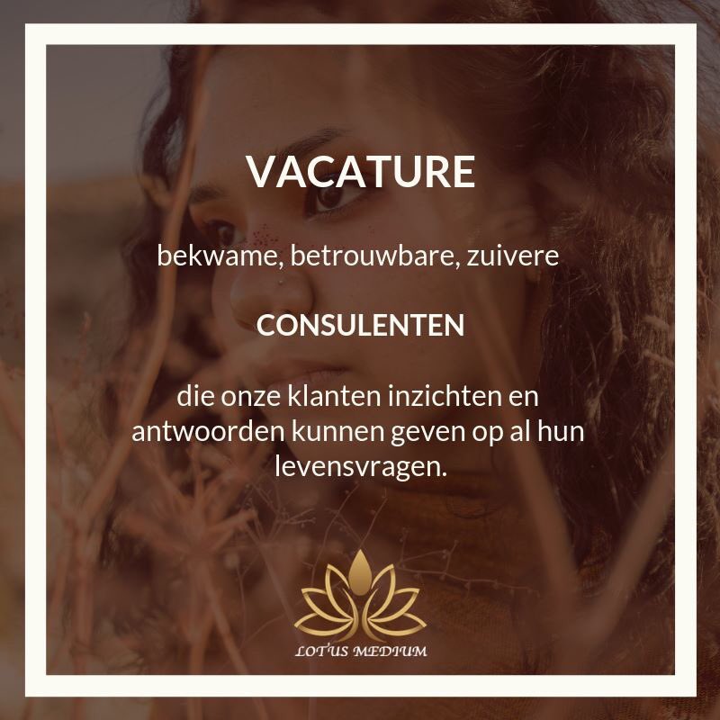 LotusMedium een spirituele hulp en advieslijn. Wij zijn op zoek naar bekwame, betrouwbare, zuivere consulenten die onze klanten inzichten en antwoorden kunnen geven op al hun levensvragen.

Gezocht: #lifecoaches, #mediums, #paragnosten #astrologen #therapeuten