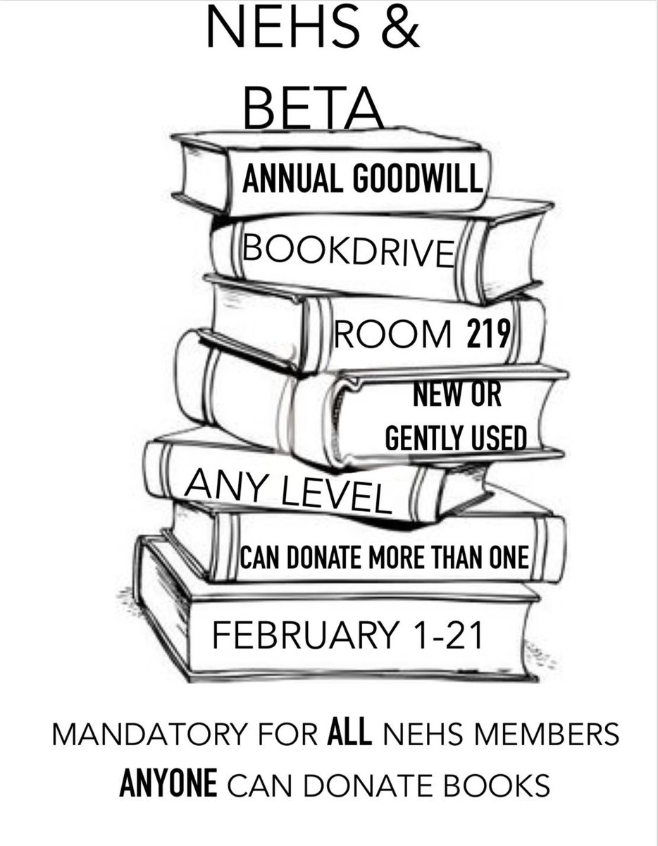 Participate in the Annual NEHS and Beta Goodwill Book-drive! This is a required event for all NEHS members but is available to all. The book drive will run from February 1-21 and will be excepting new and gently used books. Donations are to be dropped off in Room 219.