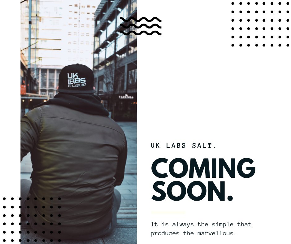 S A L T - C O M i N G  S O O N

15 F L A V O U R S
20 M G  N i C

i N C L U D I N G  F L A V O U R S  F R O M -
E X O T i C
E N E R G Y
G U M M i E S
i C E
B A K E D

It is always the simple that produces the marvellous.

SHOP UK LABS - 
shop.bowman-liquids.co.uk/UK-Labs.aspx