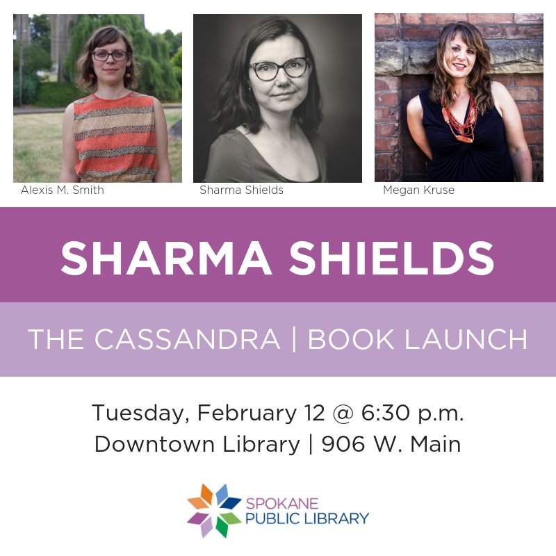 spokanelibrary's tweet photo. So excited to host @SharmaShields launch of "The Cassandra"! Hear from Shields, Alexis M. Smith and @MeganNKruse at the Downtown Library on February 12th. https://t.co/2VwaIJYRLX