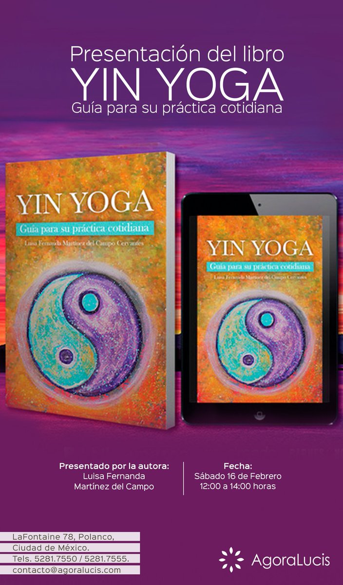 Presentación del libro Yin Yoga: Guía para su práctica cotidiana con la autora Luisa Fernando Martínez del Campo Cervante | Sábado 16 de febrero 2019 de 12:00 a 14:00 horas en AgoraLucis (LaFontaine 78, Polanco. Ciudad de México.) | ENTRADA GRATUITA