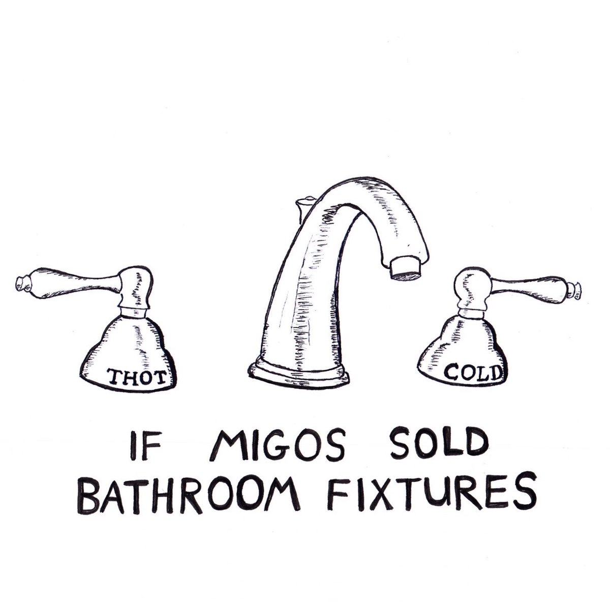 If Migos sold bathroom fixtures. #Migos #thot #thots #webcomic #bathroomfixtures #bathroomdesign #bathroomfixture #sink #faucet #thotmeme #webcomics #hiphop