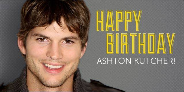 Happy birthday Ashton Kutcher, born February 7, 1978.  