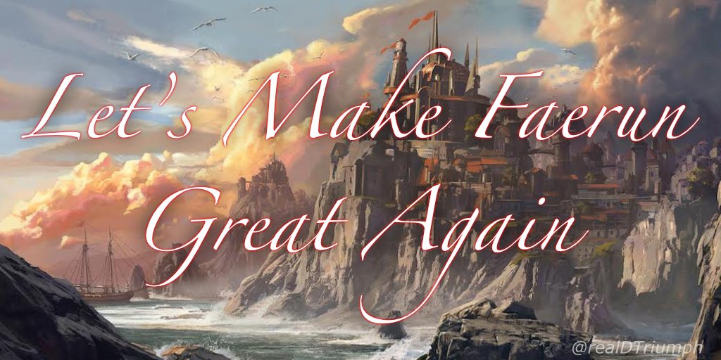 realDTriumph's tweet photo. Let me be the first to proudly introduce my new campaign. Make Faerun Great Again. We were once a great and proud land, filled with many people, we need to find that again. #dnd #donaldtriumph #dungeonsanddragons #trump #donaldtrump #faerun #mfga #makefaerungreatagain https://t.co/kXZEBYOhFe