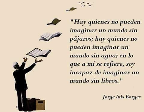 Que gran frase de Jorge Luís Borges... Y tú, imaginas un mundo sin libros?
Buenos días ☀️
#libros #Lecturaadictiva #lectura #lectores #HistoriasQueHayQueContar