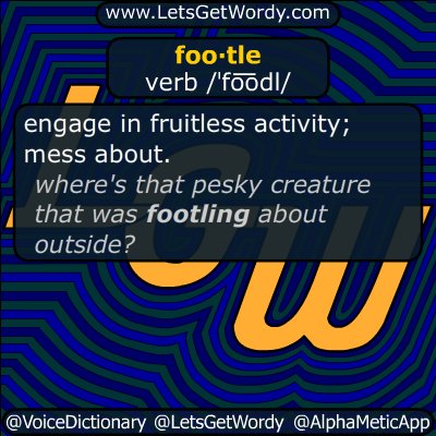 VoiceDictionary's tweet image. #footle - #act #foolishly , as by #talking #nonsense #LetsGetWordy #dailyGFXdef #WordNerd 
goo.gl/2H06Il