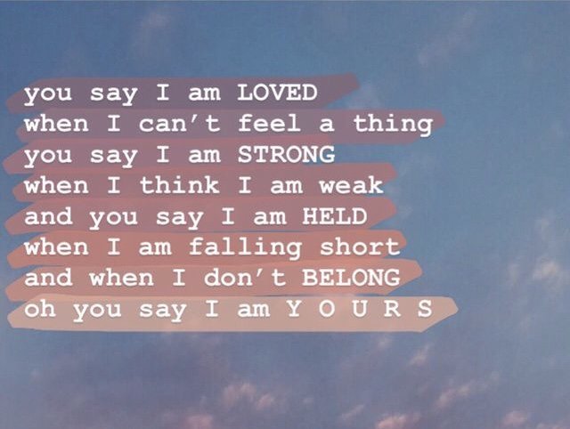 You Say I Am Loved When I Can't Feel A Thing You Say I Am You Say I Am Loved When I Can't Feel A Thing You Say I Am