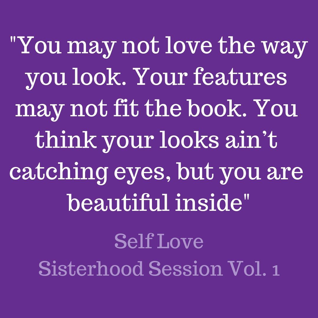 "You may not love the way you look. Your features may not fit the book. You think your looks ain't catching eyes, but you are beautiful inside." Self Love, Sisterhood Sessions Vol. 1 💜🎵 thinkwomen.media