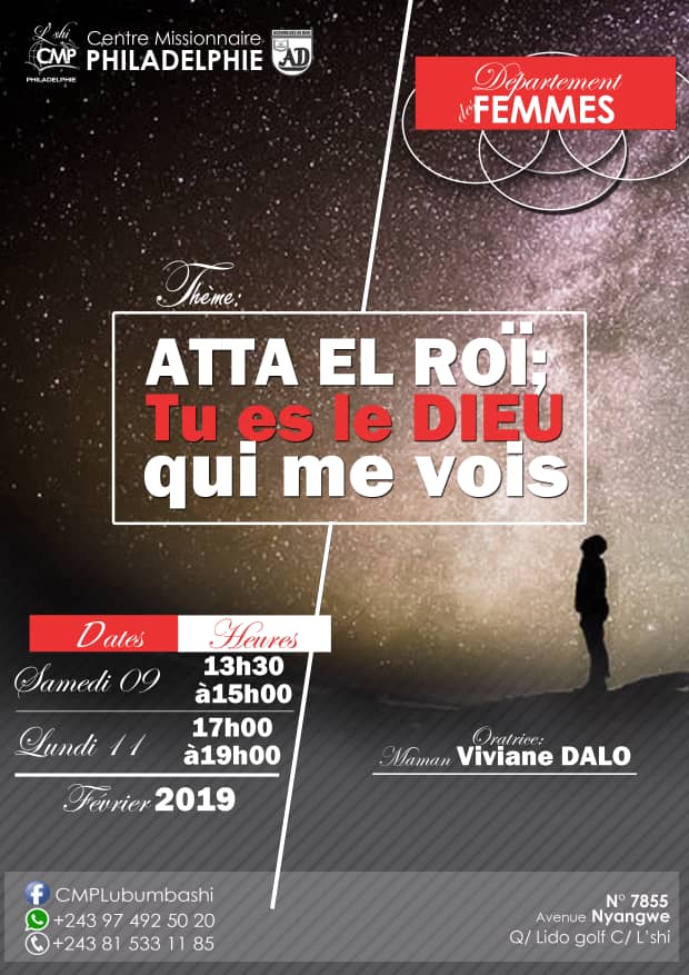 #A_VOS_AGENDAS ✍📒
REUNION DES FEMMES A LUBUMBASHI
Thème: "ATTA EL ROI; Tu es le DIEU qui me vois"
Date : Le Samedi 0⃣9⃣ Février de 13h30 à 15h00 Et le Lundi 1⃣1⃣ Février 2019 de 17h00 à 19h00.
Lieu: CM Philadelphie Lubumbashi.