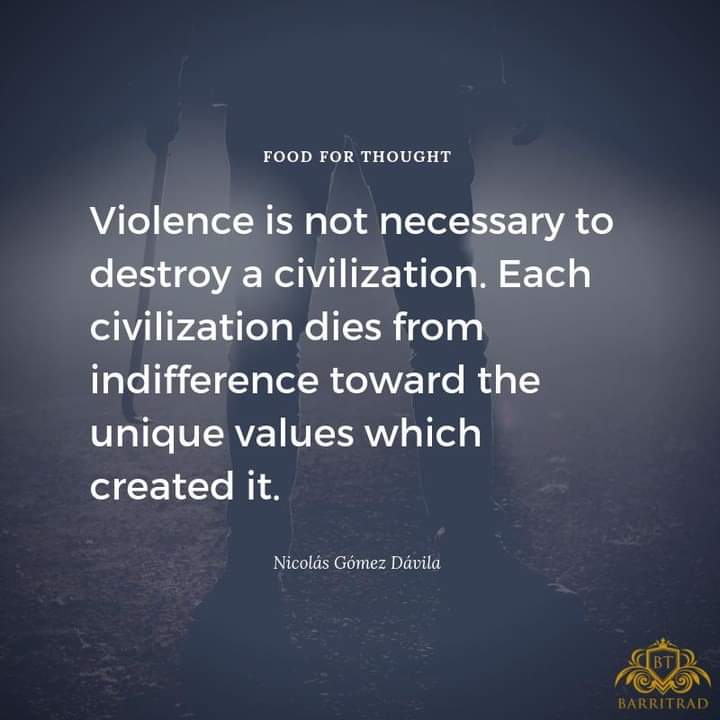 BarriTrad's tweet photo. "Violence is not necessary to destroy a civilization. Each civilization dies from indifference toward the unique values which created it." -Nicolás Gómez Dávila⠀⠀⠀⠀⠀⠀⠀⠀⠀
⠀⠀⠀⠀⠀⠀⠀⠀⠀
Nicolás Gómez Dávila (1913 – 1994)

#traditionalism #antimodernism #nationalism https://t.co/W76AkU78sh