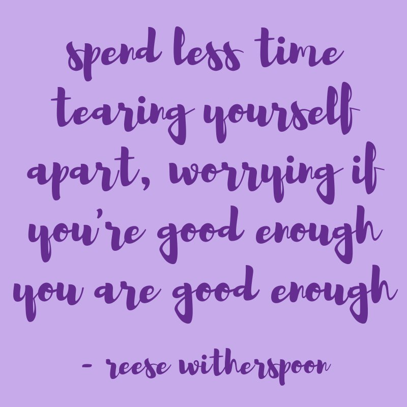 You are definitely good enough 💜
<a href="/RWitherspoon/">Laura.</a>