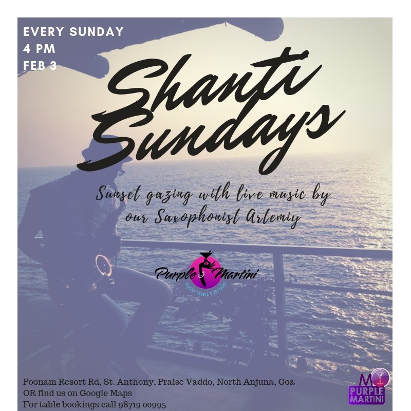 #ShantiSundays with Saxophonist ARTEMIY at Purple Martini at Sunset Point, Goa, Anjuna

Venue : Purple Martini @ Sunset Point
Date : Sunday, 3rd February 2019
Time : 4PM Onwards

For Table Booking Call : +91-9871900995

Its the only known cure for that Sunday feeling ! 
!