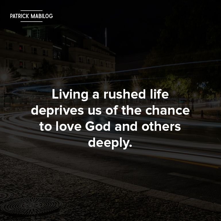 Patrickmabilog's tweet image. Being rushed desensitizes us and keeps us from loving deeply. 

#Rush #ConquerBurnout #SabbathRest