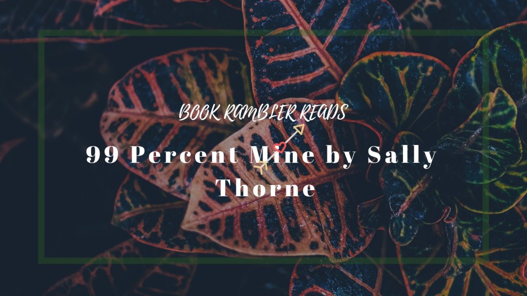 book_rambler's tweet photo. 99 Percent Mine by Sally Thorne | ARC Review https://t.co/58HmVpbFCl https://t.co/WlNVf2wwpG