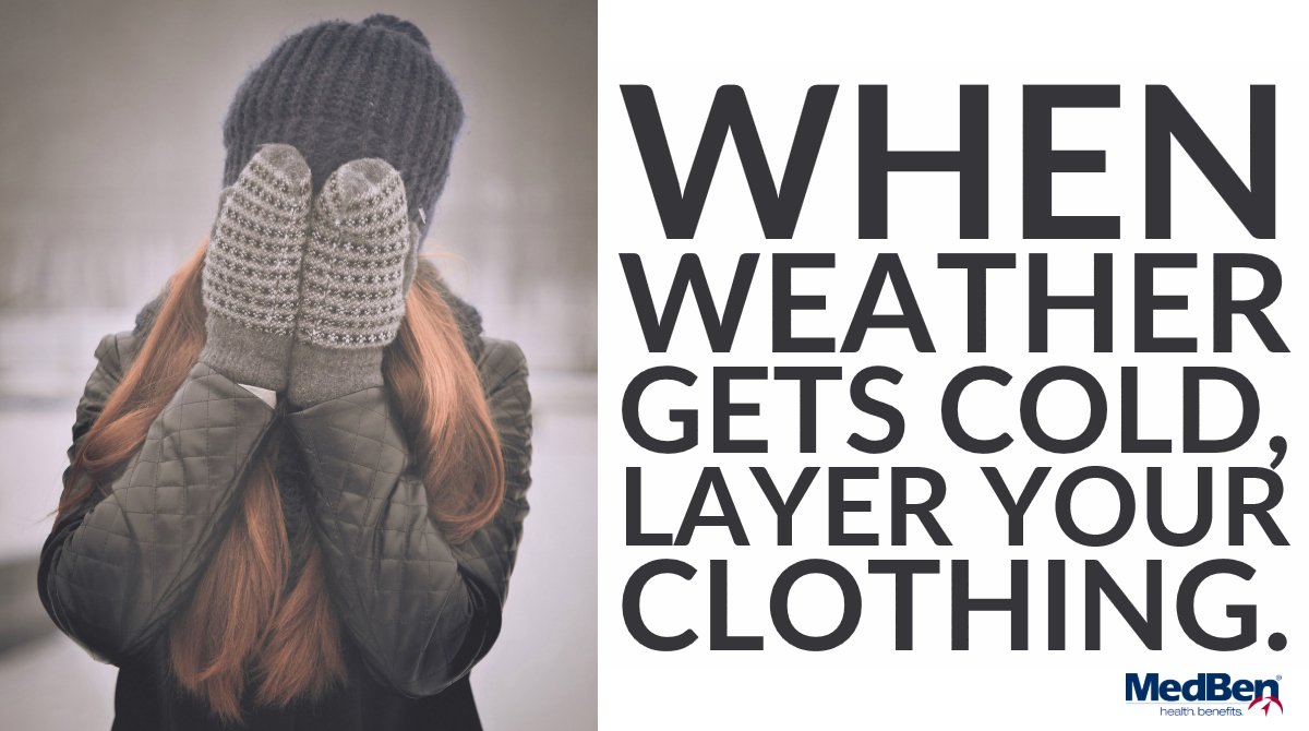 When weather gets cold, layer your clothing.