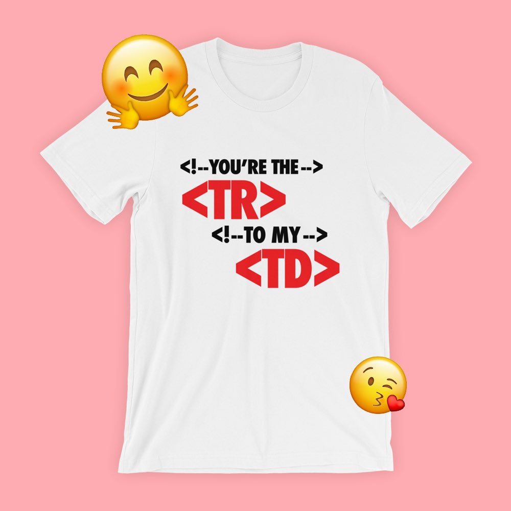 “You’re the <tr> to my <td>”

Perhaps the most romantic thing one could say to another when it comes to email. 

Preview it here: emailtees.com/collections/th…

On sale this Thursday!