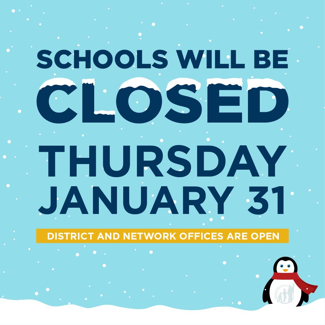 Schools are closed Wednesday, January 30th, 2019 and Thursday, January 31st, 2019 due to inclement weather. District and network offices will be open. #staywarm