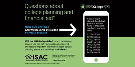 ISACFinAid's tweet photo. Got questions about #college or financial aid? Sign up for the ISAC College Q&amp;A text message service and get answers from experts sent directly to your phone. Learn more at https://t.co/wWeYkGWptP. #ISACCanHelp #ASKISACFinAid https://t.co/nfXOM0T2Kf