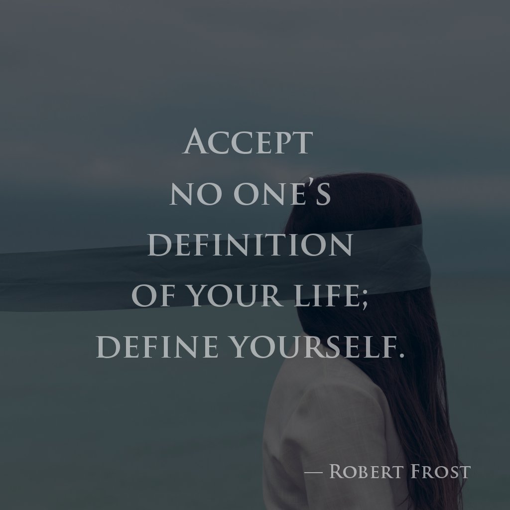 harborkeeper's tweet photo. Accept no one's definition of your life. Define yourself. - Robert Frost #inspiringBOSSES #12teenmoms #BOSSSEDup #fostercare https://t.co/qLifqIeReD