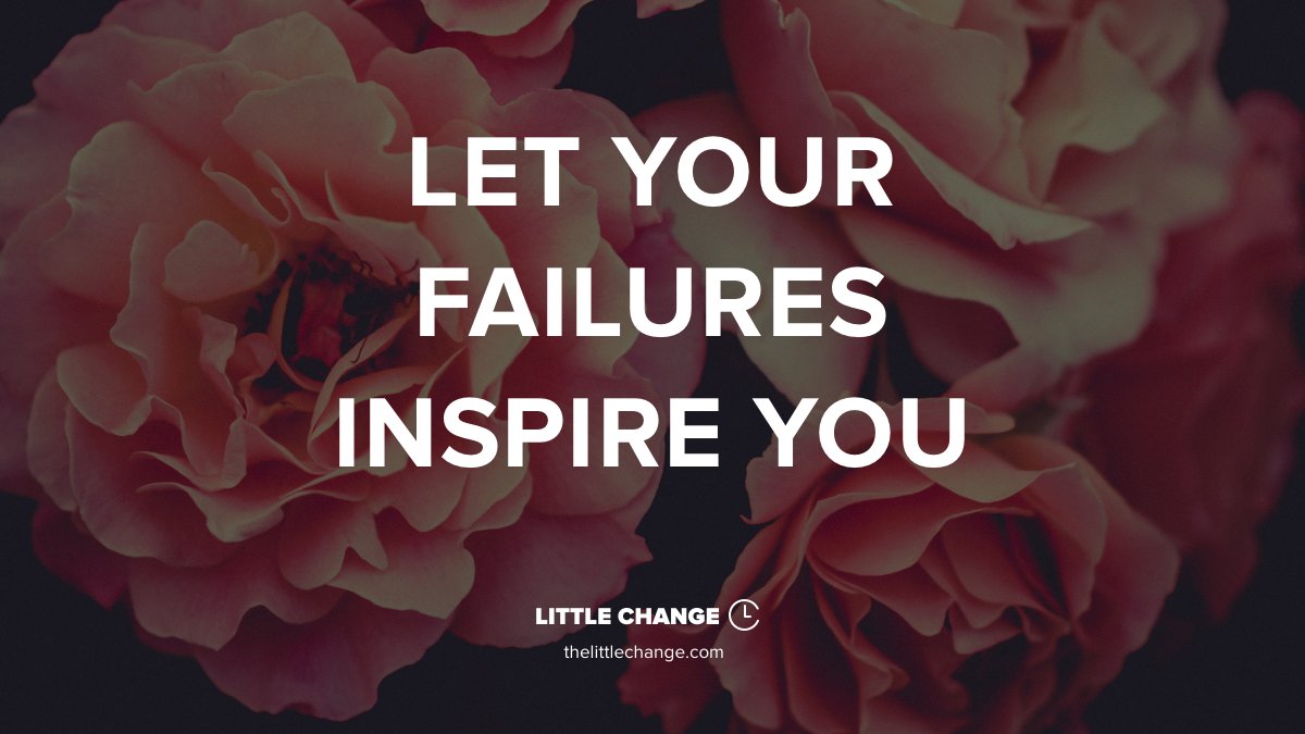 Let your failures inspire you.

#littlechange #inspiration #quoteoftheday #quotestoliveby