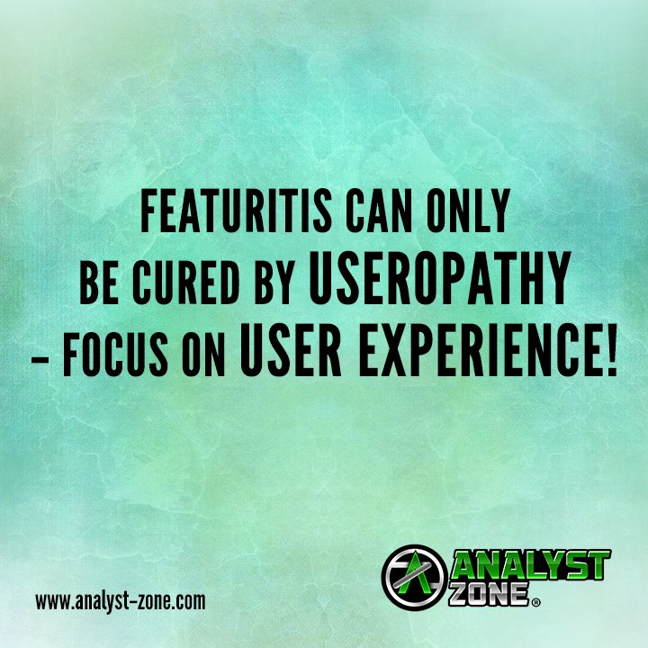 Featuritis Can Only Be Cured By Useropathy - Focus On User Experience!
analyst-zone.com
#Texavi #AnalystZone #ba #technology #userstories #management #baquotes #analysisforall #goagile #ux #insights #onlinecourses #elearning #analysis #usability #workshops #features #focus