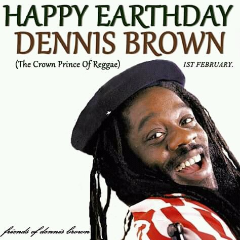Happy birthday 
Dennis Brown  