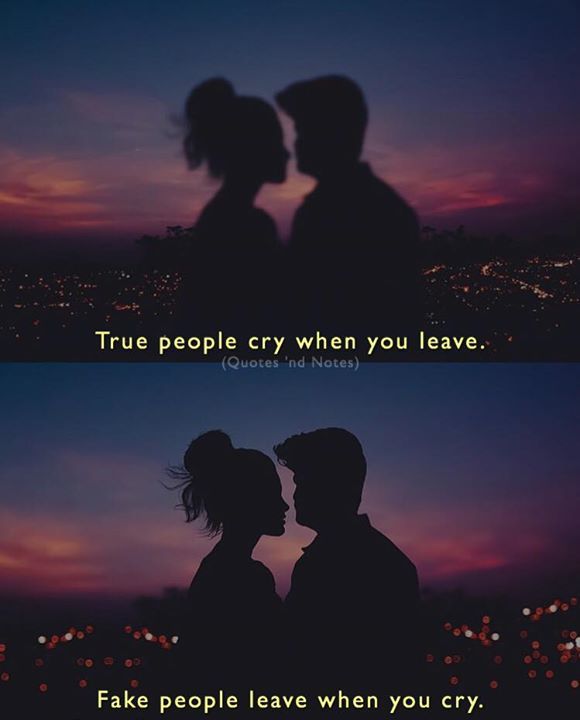 Quotes Nd Notes True People Cry When You Leave Fake People Leave When You Cry
