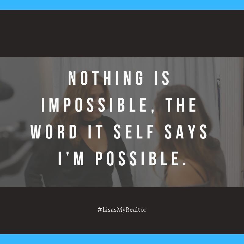 I LOVE this quote!!!
Nothing is truly impossible :)

#LisasmyRealtor #memories #family #familyfirst #chinorealtor #chinohillrealtor #realtor #eastvalerealtor #diamondbarrealtor #home #house #buy #buyer #homebuyer #buyingahome #sellingahome #homeownership #lovewhatido #blessed