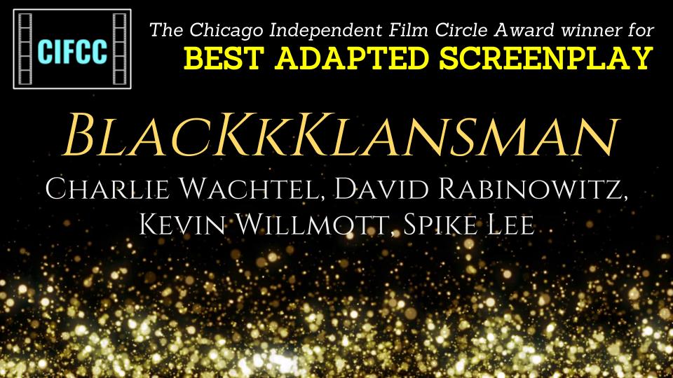 CriticsChicago's tweet photo. @CriticsChicago is pleased to honor @BlacKkKlansman as the Best Adapted Screenplay at their 3rd annual CIFCC Awards. Congratulations! @foxsearchlight #CIFCC #awardsseason https://t.co/N3bgcuuXTo